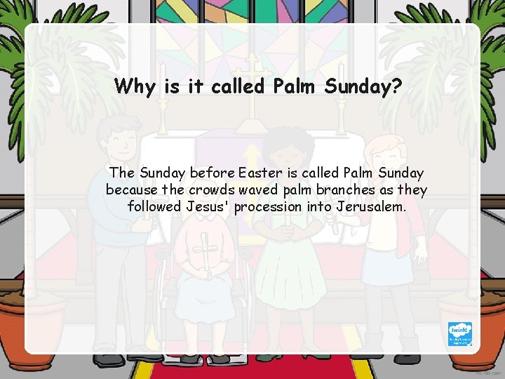 Why is it called Palm Sunday? The Sunday before Easter is called Palm Sunday