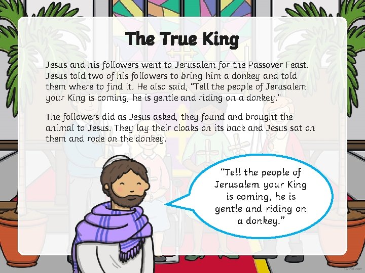 The True King Jesus and his followers went to Jerusalem for the Passover Feast.