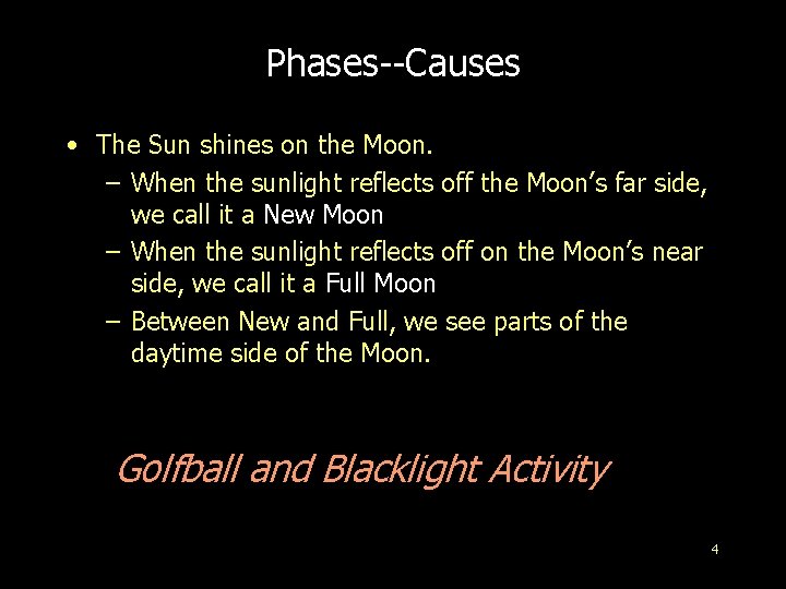 Phases--Causes • The Sun shines on the Moon. – When the sunlight reflects off