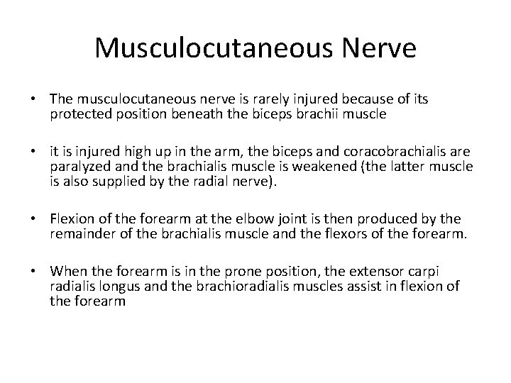 Musculocutaneous Nerve • The musculocutaneous nerve is rarely injured because of its protected position