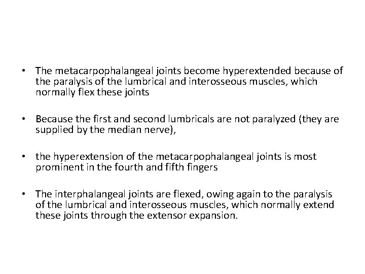  • The metacarpophalangeal joints become hyperextended because of the paralysis of the lumbrical