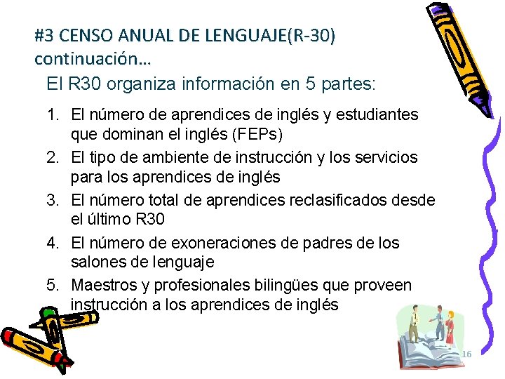 #3 CENSO ANUAL DE LENGUAJE(R-30) continuación… El R 30 organiza información en 5 partes: