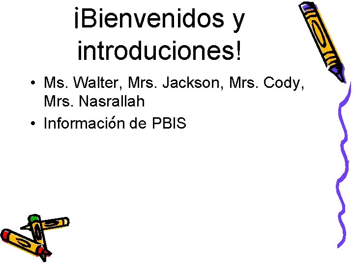 ¡Bienvenidos y introduciones! • Ms. Walter, Mrs. Jackson, Mrs. Cody, Mrs. Nasrallah • Información