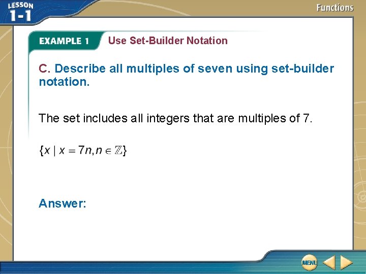 Use Set-Builder Notation C. Describe all multiples of seven using set-builder notation. The set