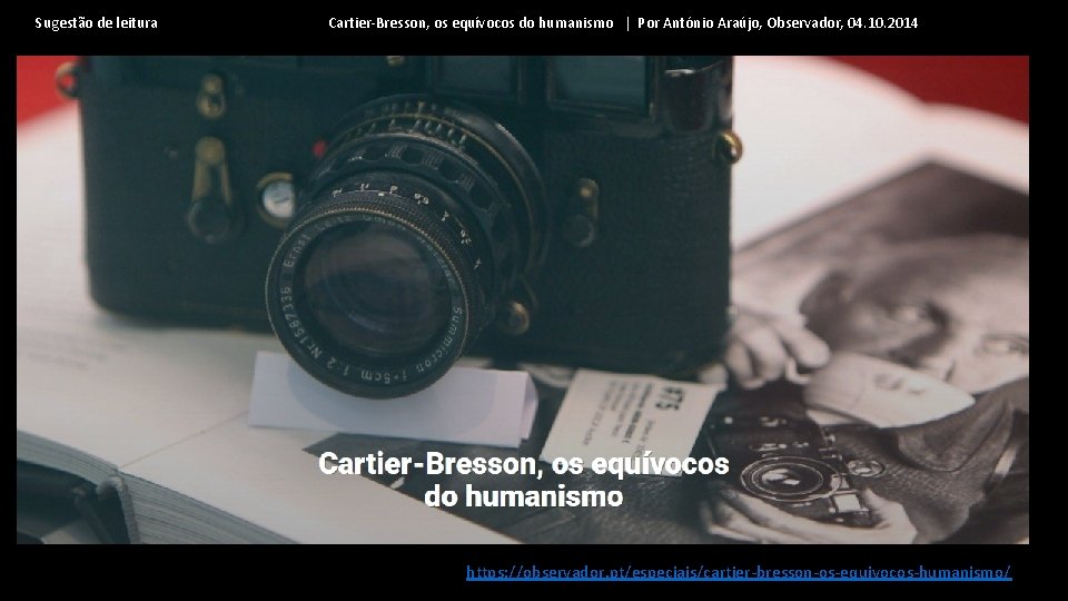 Sugestão de leitura Cartier-Bresson, os equívocos do humanismo | Por António Araújo, Observador, 04.