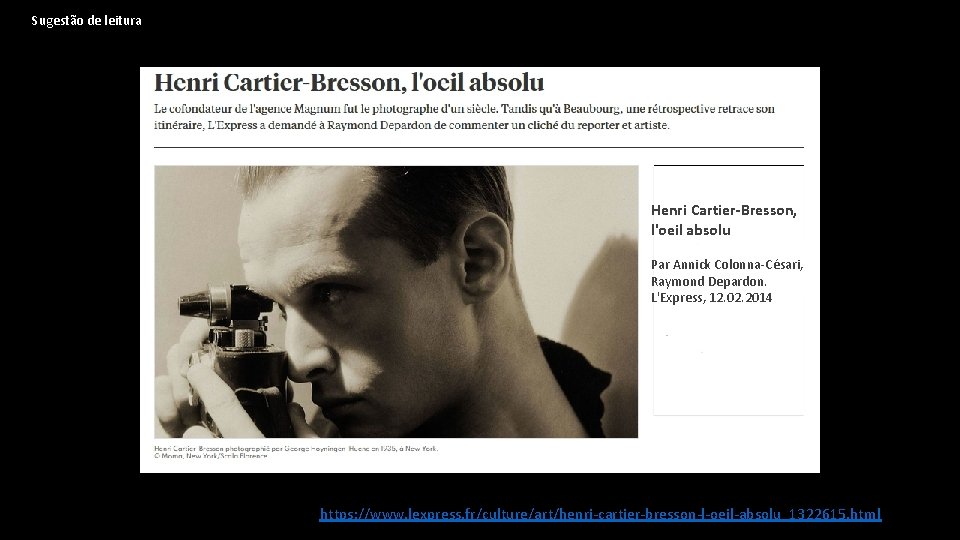 Sugestão de leitura Henri Cartier-Bresson, l'oeil absolu Par Annick Colonna-Césari, Raymond Depardon. L'Express, 12.