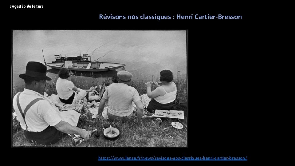 Sugestão de leitura Révisons nos classiques : Henri Cartier-Bresson https: //www. lense. fr/news/revisons-nos-classiques-henri-cartier-bresson/ 
