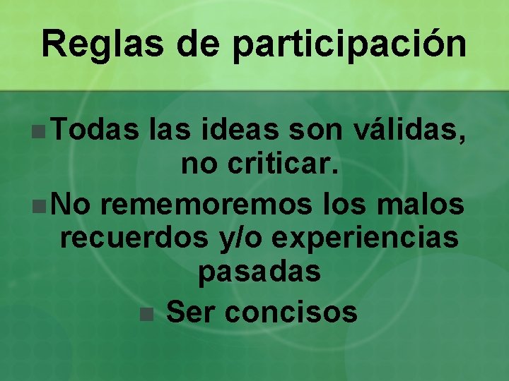 Reglas de participación n Todas las ideas son válidas, no criticar. n No rememoremos