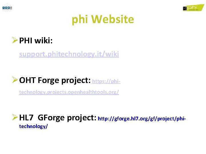 phi Website PHI wiki: support. phitechnology. it/wiki OHT Forge project: https: //phitechnology. projects. openhealthtools.