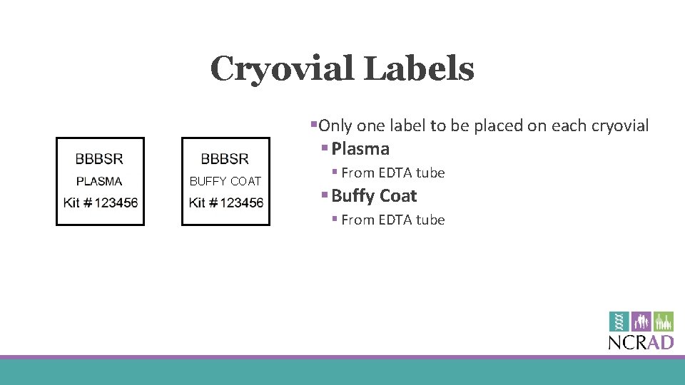 Cryovial Labels §Only one label to be placed on each cryovial § Plasma BUFFY