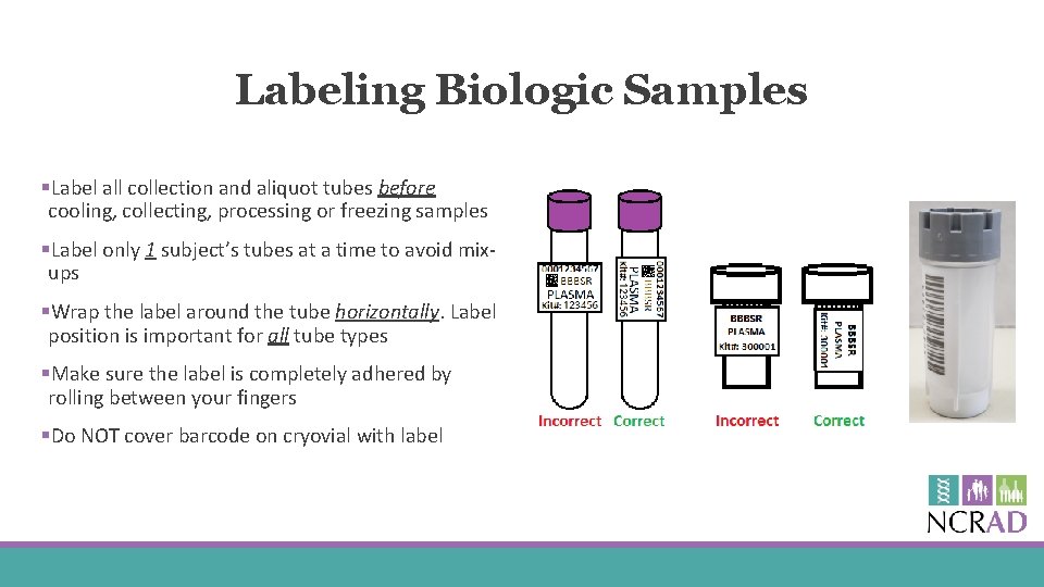 Labeling Biologic Samples §Label all collection and aliquot tubes before cooling, collecting, processing or