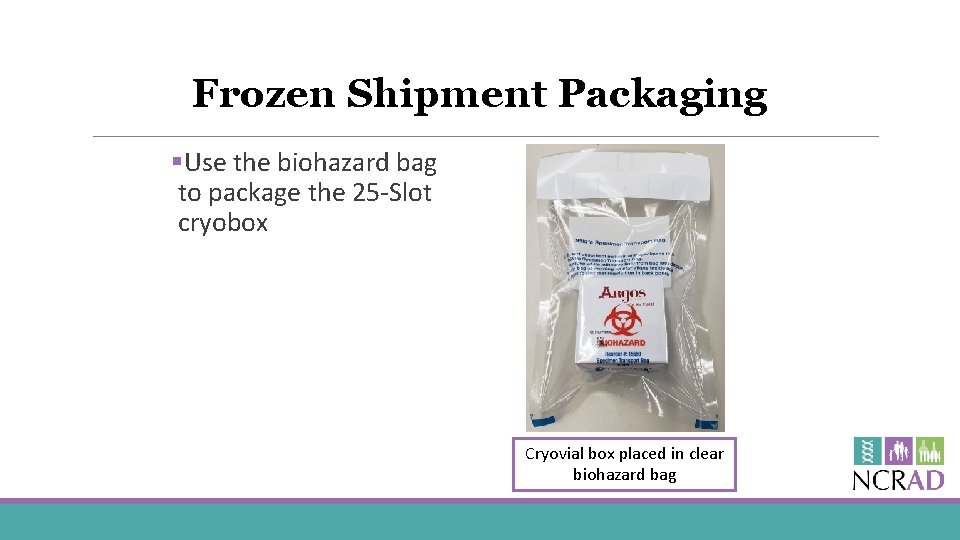 Frozen Shipment Packaging §Use the biohazard bag to package the 25 -Slot cryobox Cryovial