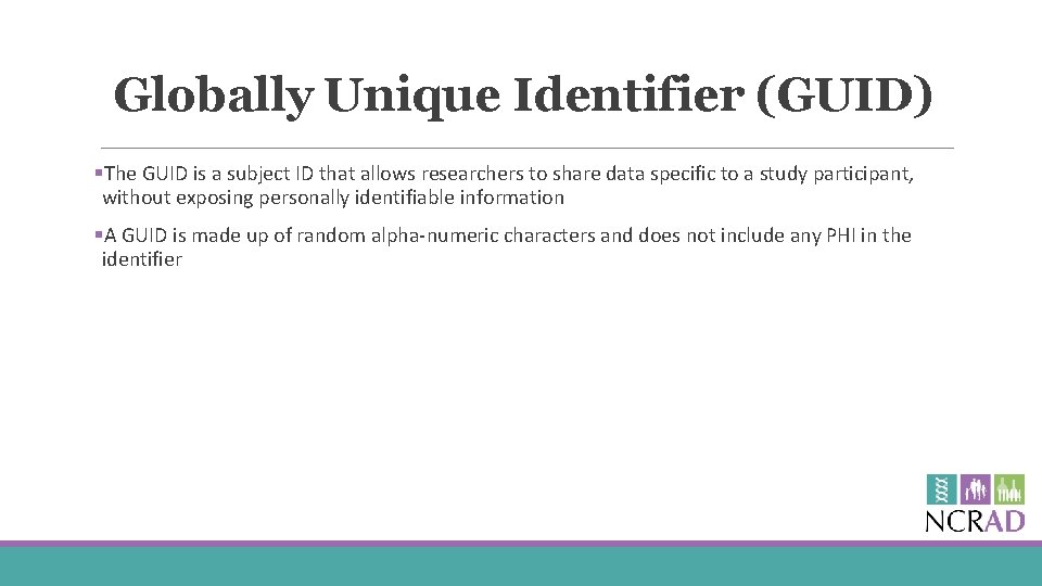 Globally Unique Identifier (GUID) §The GUID is a subject ID that allows researchers to