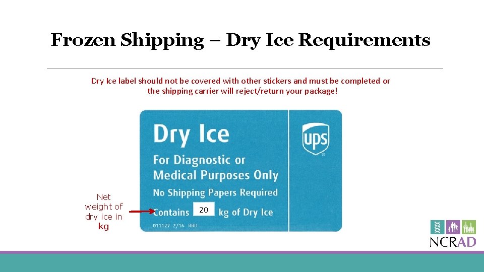 Frozen Shipping – Dry Ice Requirements Dry Ice label should not be covered with