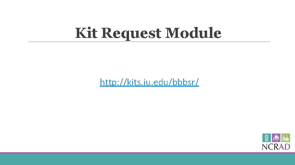Kit Request Module http: //kits. iu. edu/bbbsr/ 