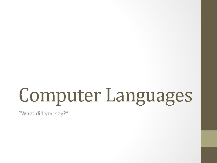 Computer Languages “What did you say? ” 