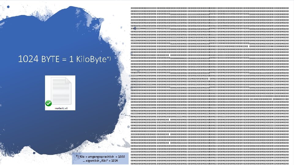 1024 BYTE = 1 Kilo. Byte*) *) Kilo = umgangssprachlich = 1000 … eigentlich