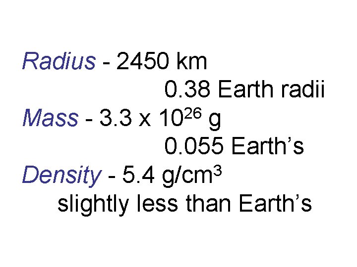 Radius - 2450 km 0. 38 Earth radii Mass - 3. 3 x 1026