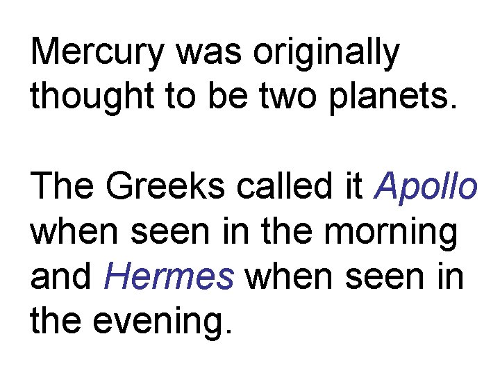 Mercury was originally thought to be two planets. The Greeks called it Apollo when