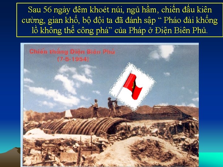 Sau 56 ngày đêm khoét núi, ngủ hầm, chiến đấu kiên cường, gian khổ,