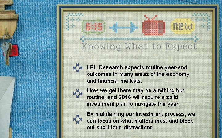 LPL Research expects routine year-end outcomes in many areas of the economy and financial