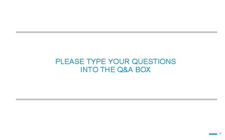 PLEASE TYPE YOUR QUESTIONS INTO THE Q&A BOX 37 LPL Financial Member FINRA/SIPC 