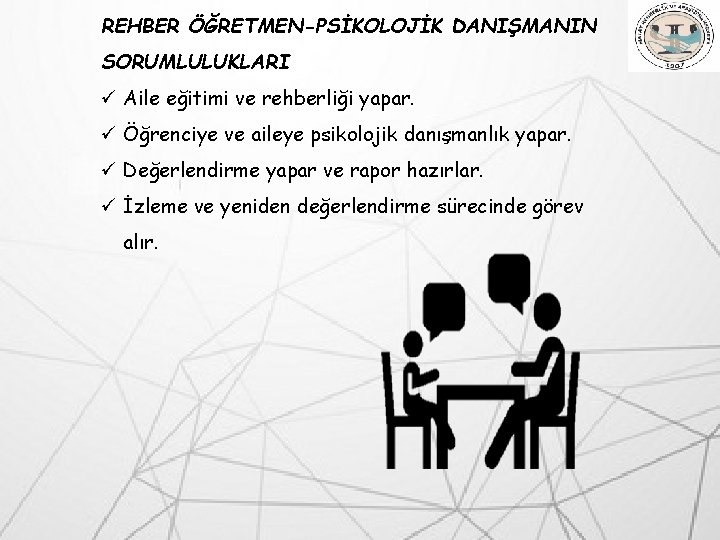 REHBER ÖĞRETMEN-PSİKOLOJİK DANIŞMANIN SORUMLULUKLARI ü Aile eğitimi ve rehberliği yapar. ü Öğrenciye ve aileye