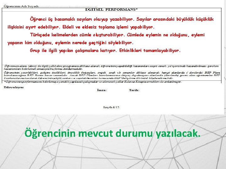 Öğrenci üç basamaklı sayıları okuyup yazabiliyor. Sayılar arasındaki büyüklük küçüklük ilişkisini ayırt edebiliyor. Eldeli