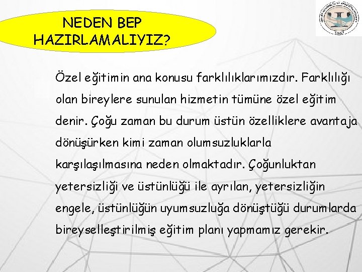 NEDEN BEP HAZIRLAMALIYIZ? Özel eğitimin ana konusu farklılıklarımızdır. Farklılığı olan bireylere sunulan hizmetin tümüne