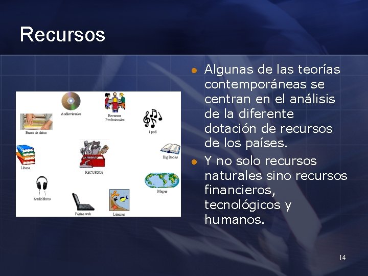 Recursos l l Algunas de las teorías contemporáneas se centran en el análisis de