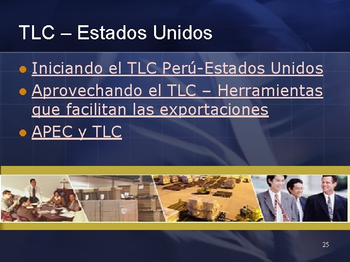 TLC – Estados Unidos Iniciando el TLC Perú-Estados Unidos l Aprovechando el TLC –