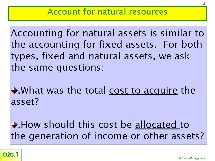 3 Account for natural resources Accounting for natural assets is similar to the accounting