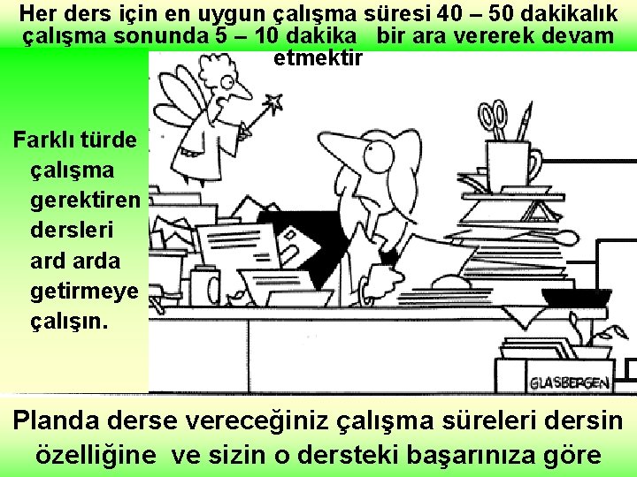 Her ders için en uygun çalışma süresi 40 – 50 dakikalık çalışma sonunda 5