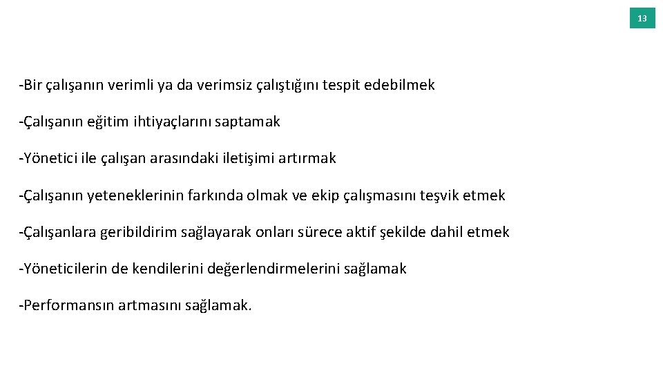 13 -Bir çalışanın verimli ya da verimsiz çalıştığını tespit edebilmek -Çalışanın eğitim ihtiyaçlarını saptamak