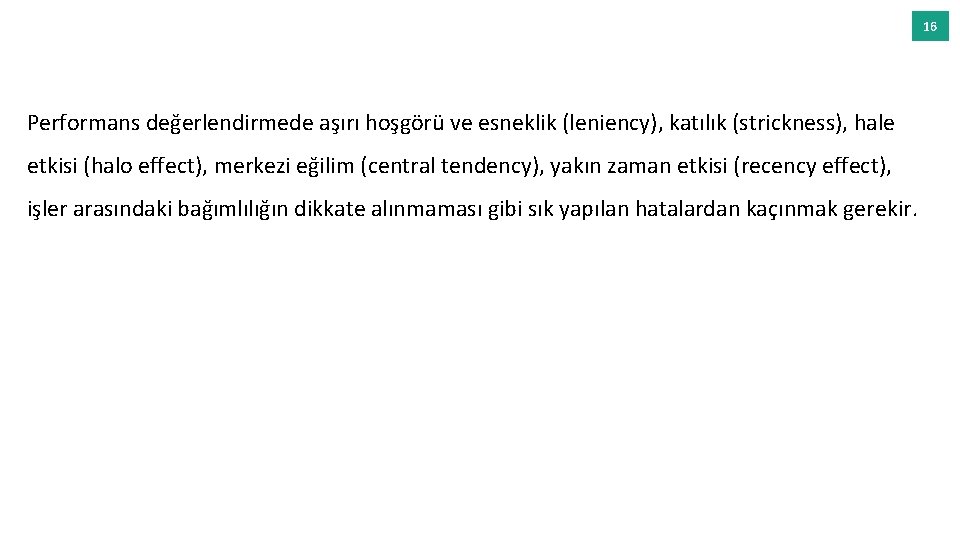 16 Performans değerlendirmede aşırı hoşgörü ve esneklik (leniency), katılık (strickness), hale etkisi (halo effect),