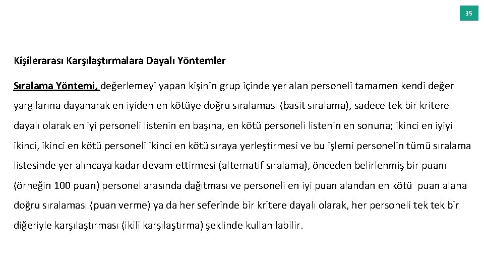 35 Kişilerarası Karşılaştırmalara Dayalı Yöntemler Sıralama Yöntemi, değerlemeyi yapan kişinin grup içinde yer alan