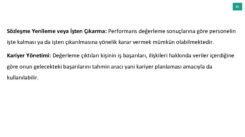 45 Sözleşme Yenileme veya İşten Çıkarma: Performans değerleme sonuçlarına göre personelin işte kalması ya