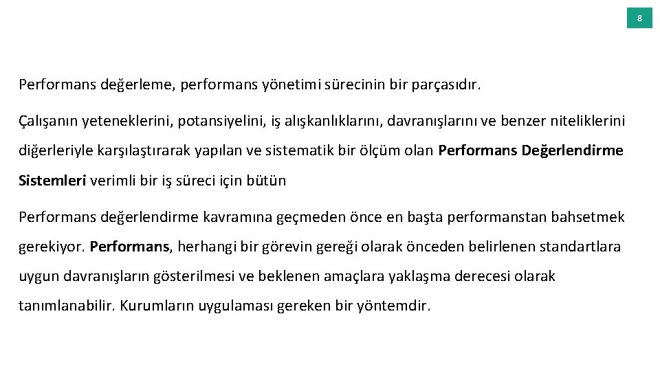 8 Performans değerleme, performans yönetimi sürecinin bir parçasıdır. Çalışanın yeteneklerini, potansiyelini, iş alışkanlıklarını, davranışlarını