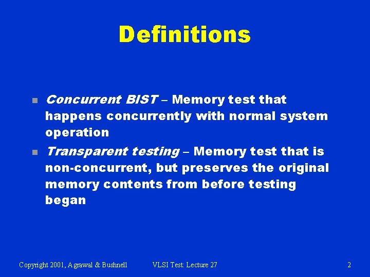 Definitions n Concurrent BIST – Memory test that happens concurrently with normal system operation