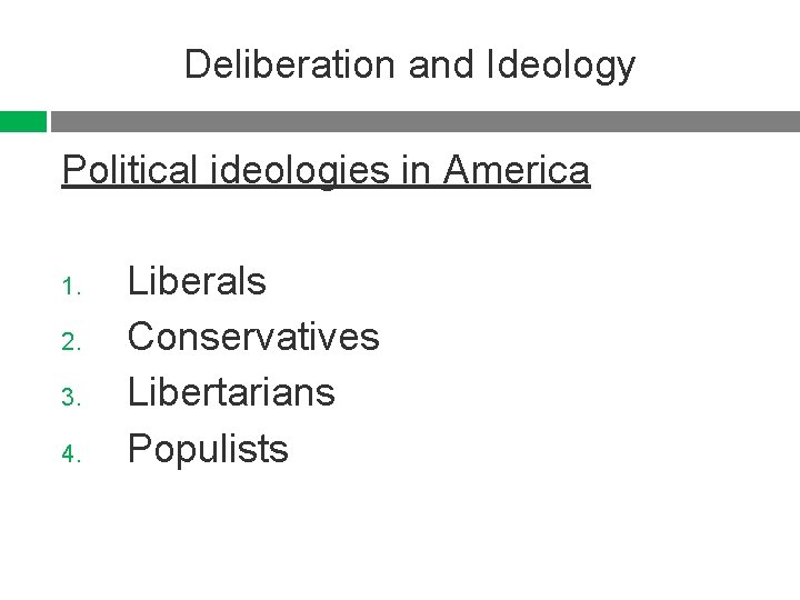 Deliberation and Ideology Political ideologies in America 1. 2. 3. 4. Liberals Conservatives Libertarians