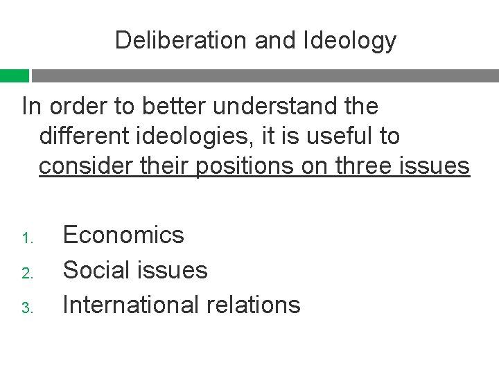 Deliberation and Ideology In order to better understand the different ideologies, it is useful