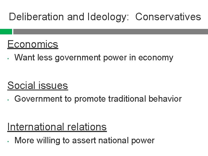 Deliberation and Ideology: Conservatives Economics • Want less government power in economy Social issues