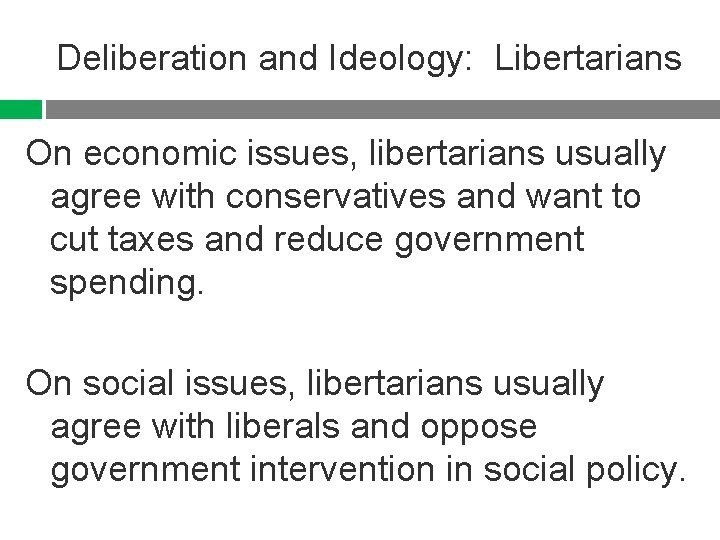 Deliberation and Ideology: Libertarians On economic issues, libertarians usually agree with conservatives and want