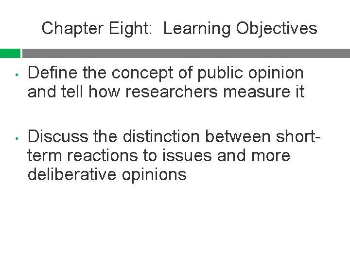 Chapter Eight: Learning Objectives • • Define the concept of public opinion and tell