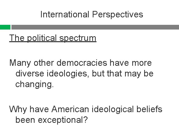 International Perspectives The political spectrum Many other democracies have more diverse ideologies, but that