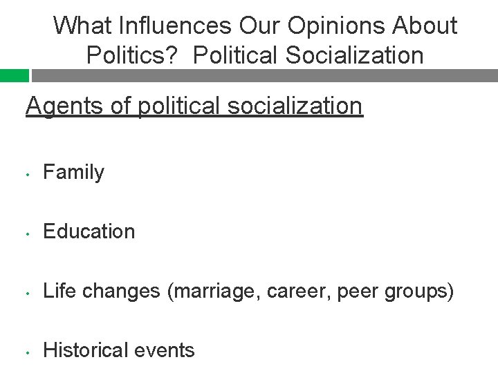 What Influences Our Opinions About Politics? Political Socialization Agents of political socialization • Family