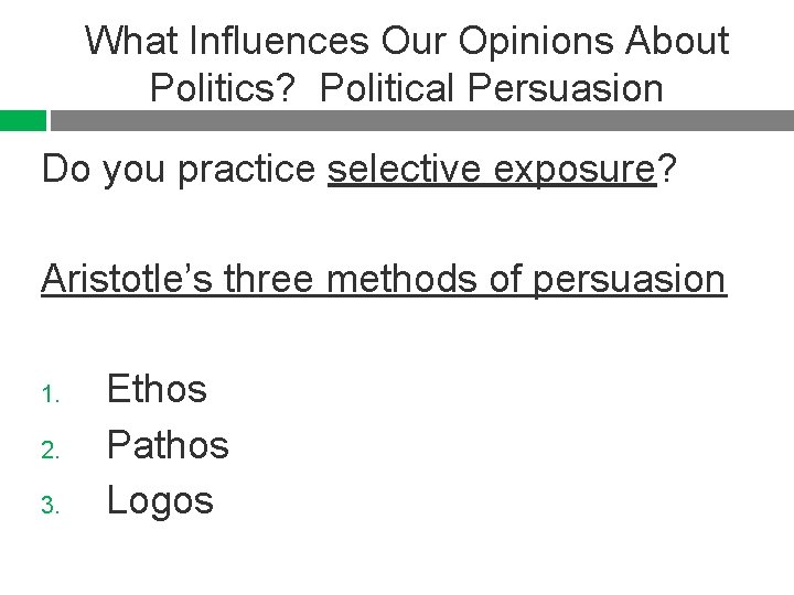 What Influences Our Opinions About Politics? Political Persuasion Do you practice selective exposure? Aristotle’s