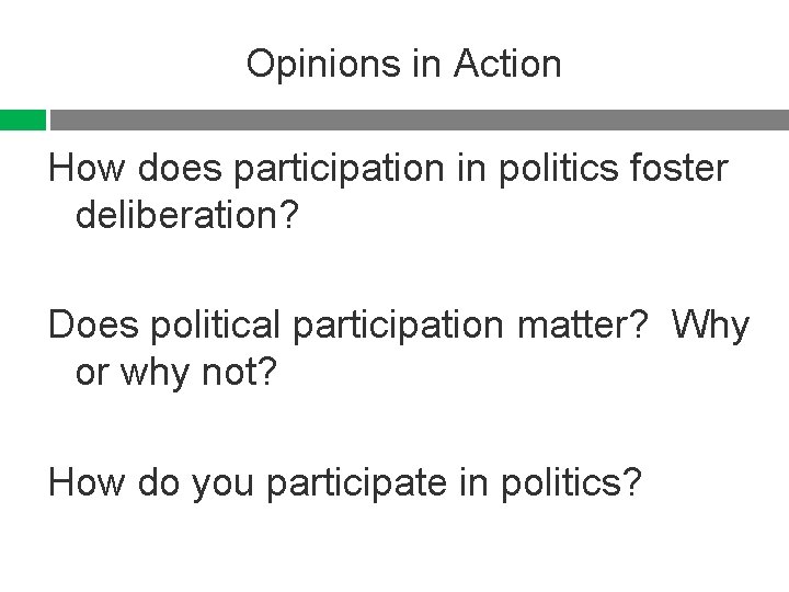 Opinions in Action How does participation in politics foster deliberation? Does political participation matter?