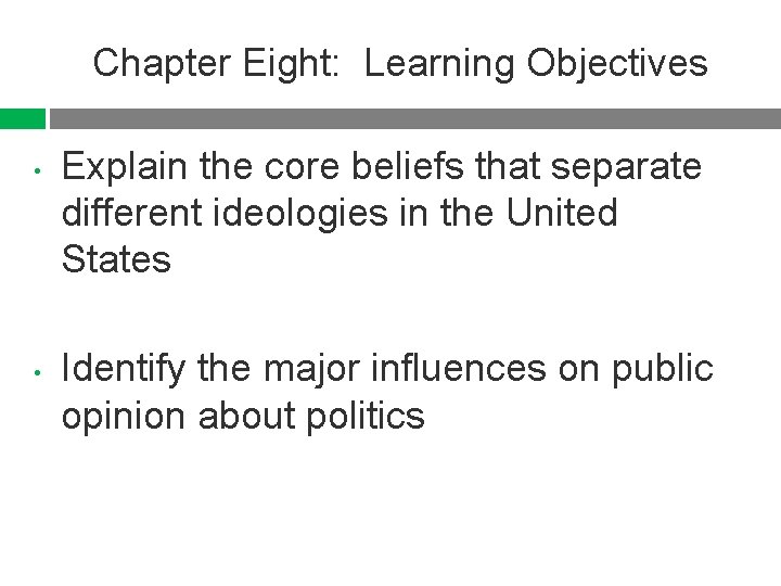 Chapter Eight: Learning Objectives • • Explain the core beliefs that separate different ideologies