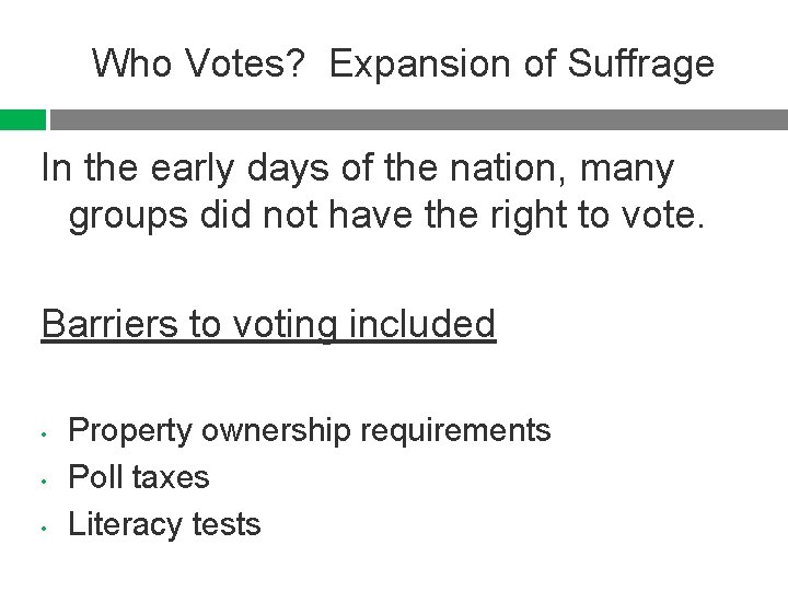 Who Votes? Expansion of Suffrage In the early days of the nation, many groups